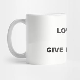 LOVE ME OR GIVE ME FOOD Mug